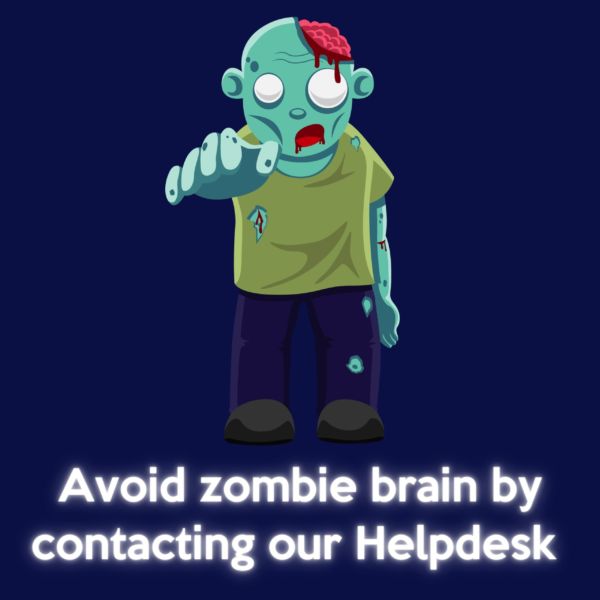 Avoid zombie brain by contacting our Helpdesk